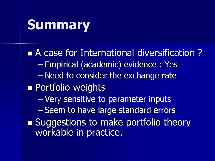 Summary n A case for International diversification ? – Empirical (academic) evidence : Yes