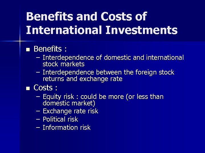 Benefits and Costs of International Investments n Benefits : n Costs : – Interdependence