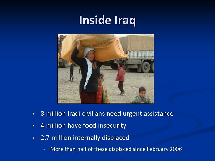 Inside Iraq • 8 million Iraqi civilians need urgent assistance • 4 million have