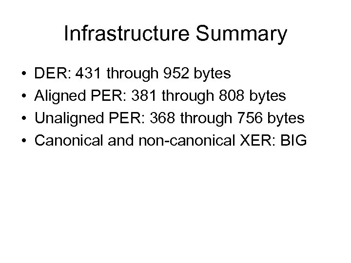 Infrastructure Summary • • DER: 431 through 952 bytes Aligned PER: 381 through 808
