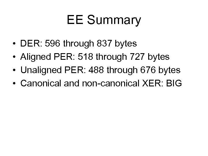 EE Summary • • DER: 596 through 837 bytes Aligned PER: 518 through 727