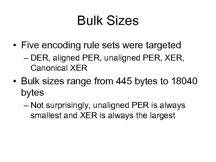 Bulk Sizes • Five encoding rule sets were targeted – DER, aligned PER, unaligned