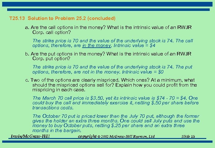 T 25. 13 Solution to Problem 25. 2 (concluded) a. Are the call options