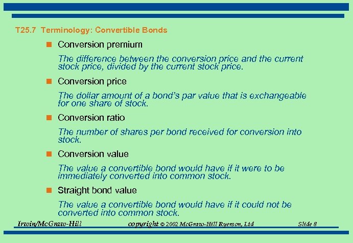 T 25. 7 Terminology: Convertible Bonds n Conversion premium The difference between the conversion