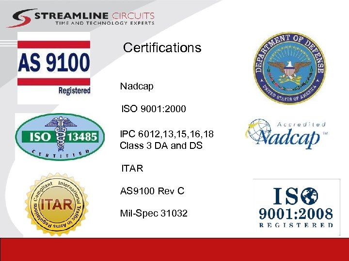 Certifications Nadcap ISO 9001: 2000 IPC 6012, 13, 15, 16, 18 Class 3 DA