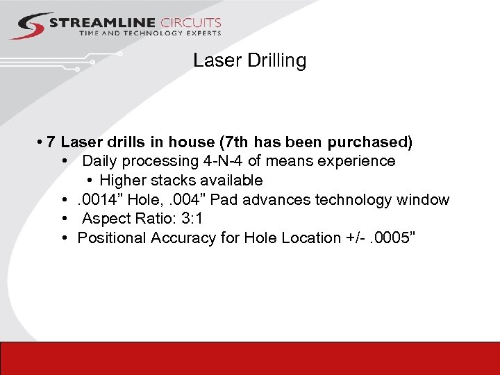 Laser Drilling • 7 Laser drills in house (7 th has been purchased) •