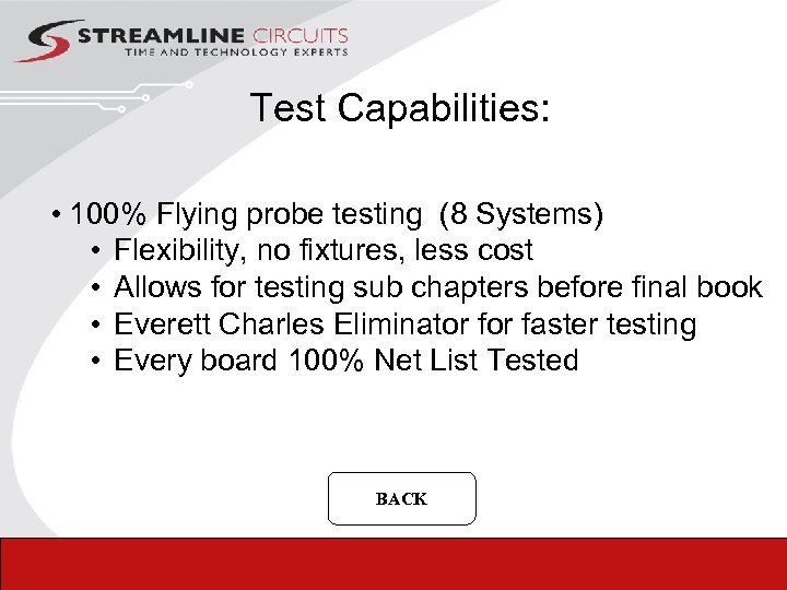 Test Capabilities: • 100% Flying probe testing (8 Systems) • Flexibility, no fixtures, less