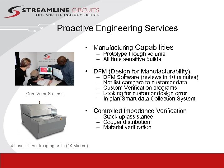 Proactive Engineering Services • Manufacturing Capabilities – Prototype though volume – All time sensitive