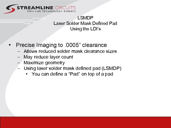 LSMDP Laser Solder Mask Defined Pad Using the LDI’s • Precise Imaging to. 0005”