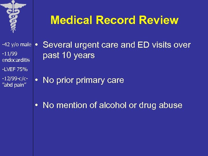Medical Record Review -42 y/o male -11/99 endocarditis • Several urgent care and ED