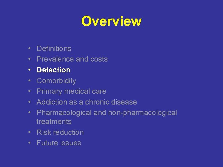 Overview • • Definitions Prevalence and costs Detection Comorbidity Primary medical care Addiction as