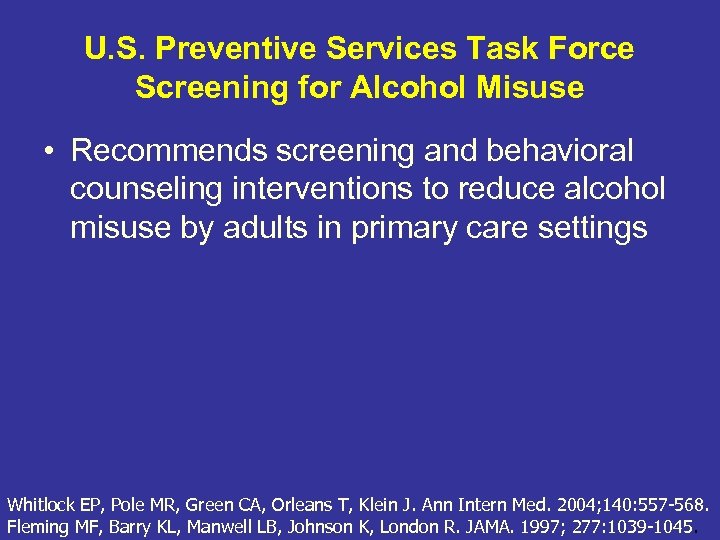 U. S. Preventive Services Task Force Screening for Alcohol Misuse • Recommends screening and