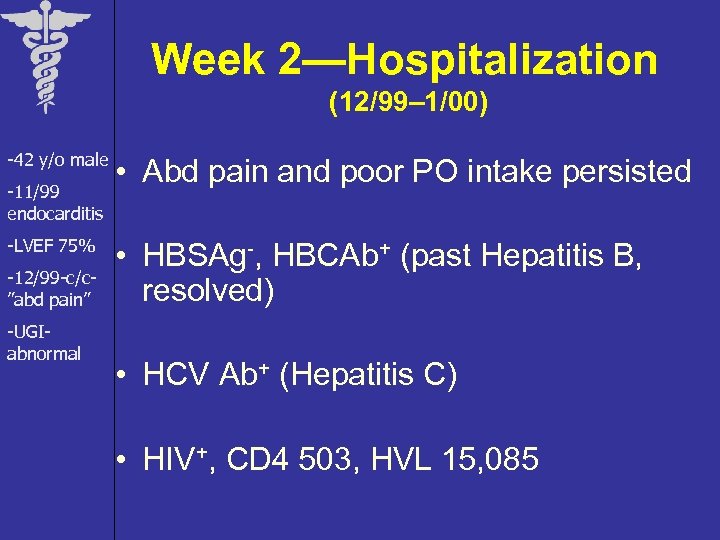 Week 2—Hospitalization (12/99– 1/00) -42 y/o male -11/99 endocarditis -LVEF 75% -12/99 -c/c”abd pain”