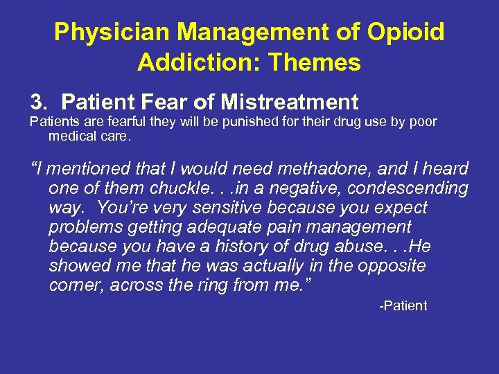 Physician Management of Opioid Addiction: Themes 3. Patient Fear of Mistreatment Patients are fearful