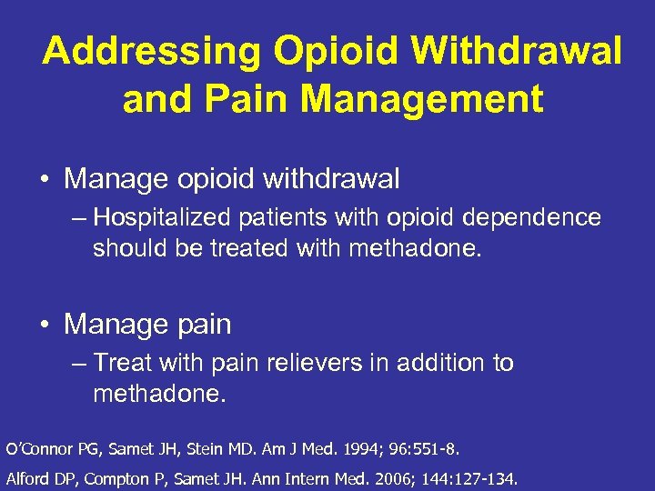 Addressing Opioid Withdrawal and Pain Management • Manage opioid withdrawal – Hospitalized patients with