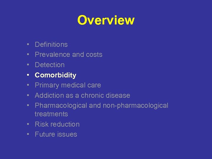 Overview • • Definitions Prevalence and costs Detection Comorbidity Primary medical care Addiction as