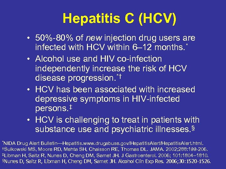 Hepatitis C (HCV) • 50%-80% of new injection drug users are infected with HCV