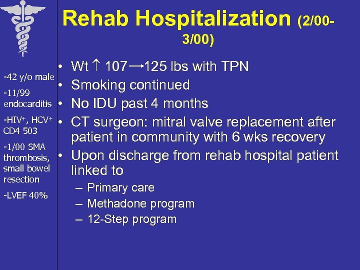 Rehab Hospitalization (2/003/00) Wt 107 125 lbs with TPN Smoking continued No IDU past
