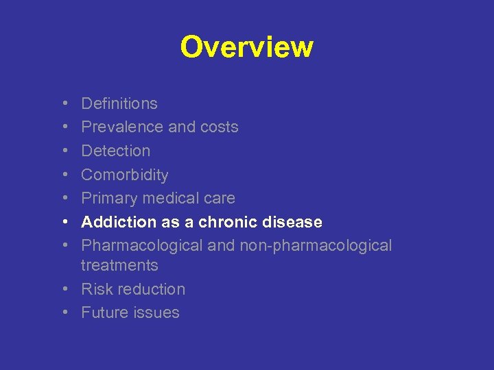 Overview • • Definitions Prevalence and costs Detection Comorbidity Primary medical care Addiction as