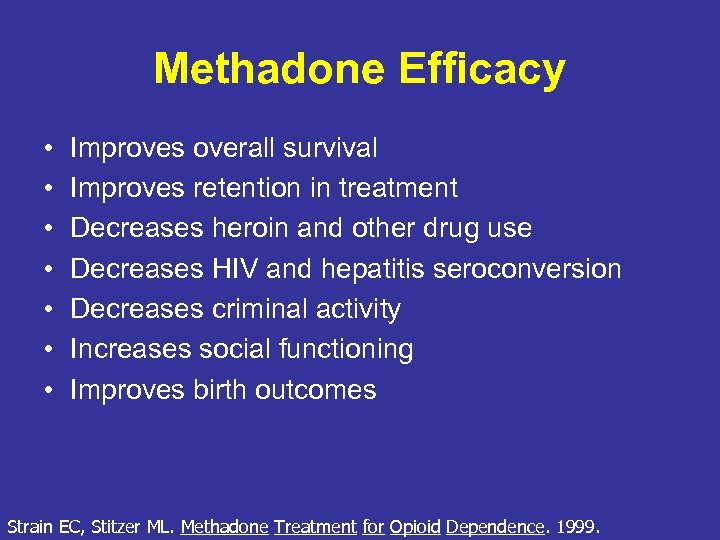 Methadone Efficacy • • Improves overall survival Improves retention in treatment Decreases heroin and