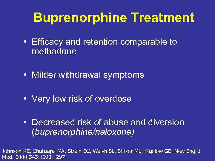 Buprenorphine Treatment • Efficacy and retention comparable to methadone • Milder withdrawal symptoms •