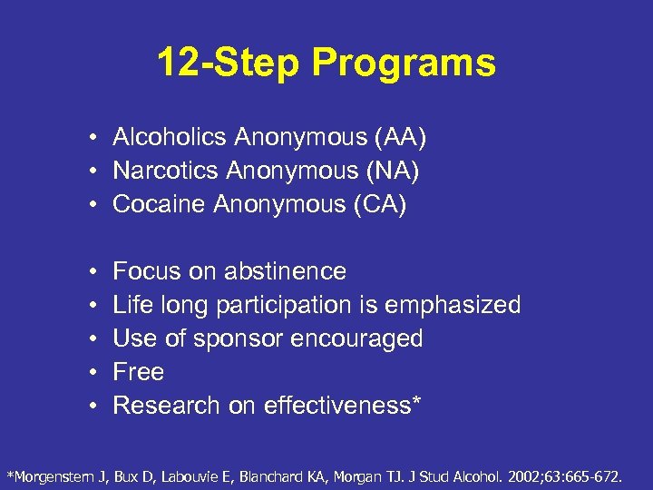 12 -Step Programs • Alcoholics Anonymous (AA) • Narcotics Anonymous (NA) • Cocaine Anonymous