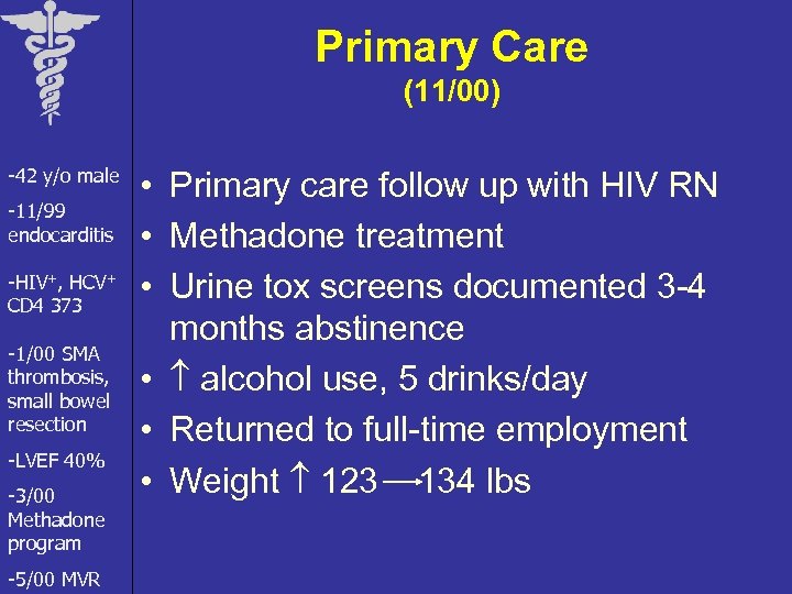 Primary Care (11/00) -42 y/o male -11/99 endocarditis -HIV+, HCV+ CD 4 373 -1/00