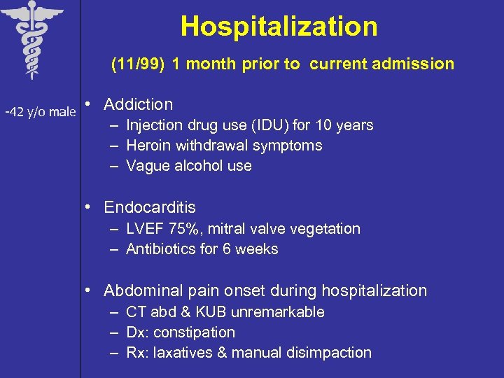 Hospitalization (11/99) 1 month prior to current admission -42 y/o male • Addiction –