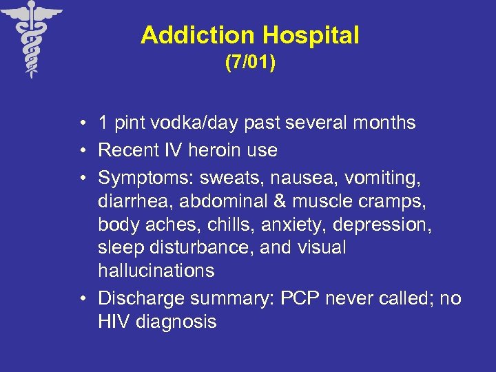 Addiction Hospital (7/01) • 1 pint vodka/day past several months • Recent IV heroin