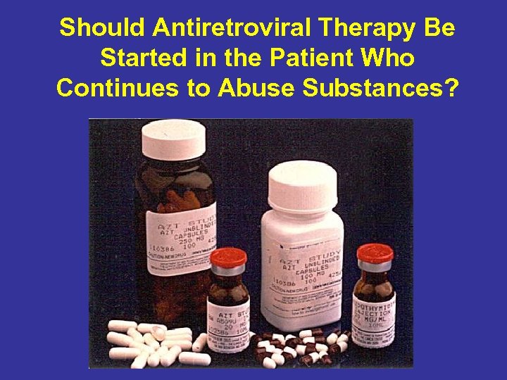 Should Antiretroviral Therapy Be Started in the Patient Who Continues to Abuse Substances? 