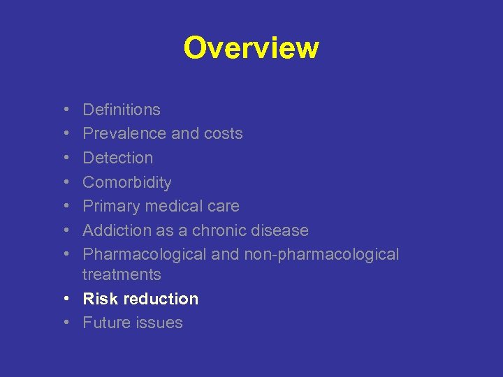 Overview • • Definitions Prevalence and costs Detection Comorbidity Primary medical care Addiction as