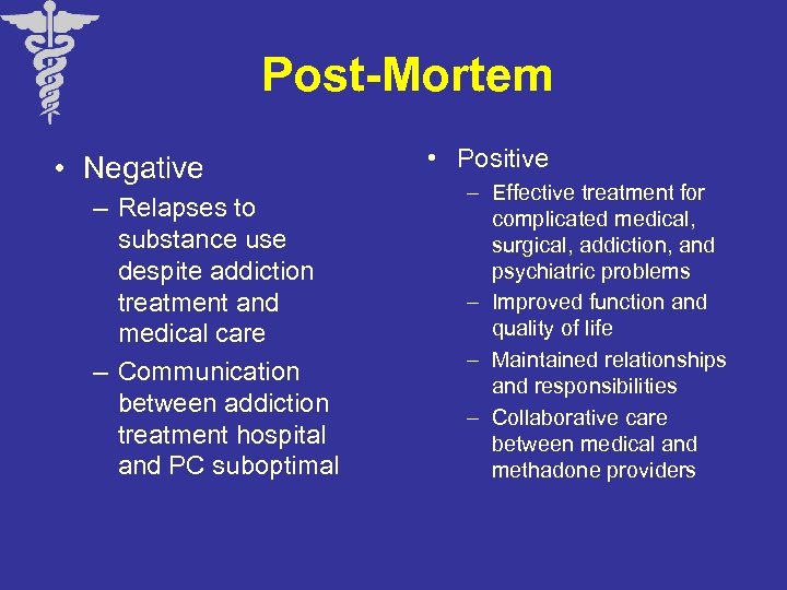 Post-Mortem • Negative – Relapses to substance use despite addiction treatment and medical care