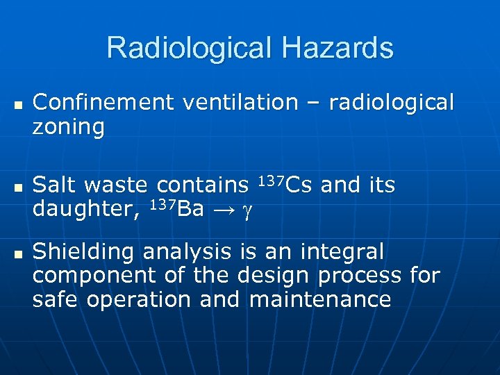 Radiological Hazards n n n Confinement ventilation – radiological zoning Salt waste contains 137