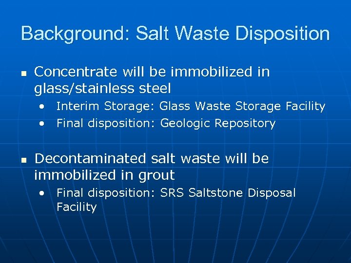 Background: Salt Waste Disposition n Concentrate will be immobilized in glass/stainless steel • Interim