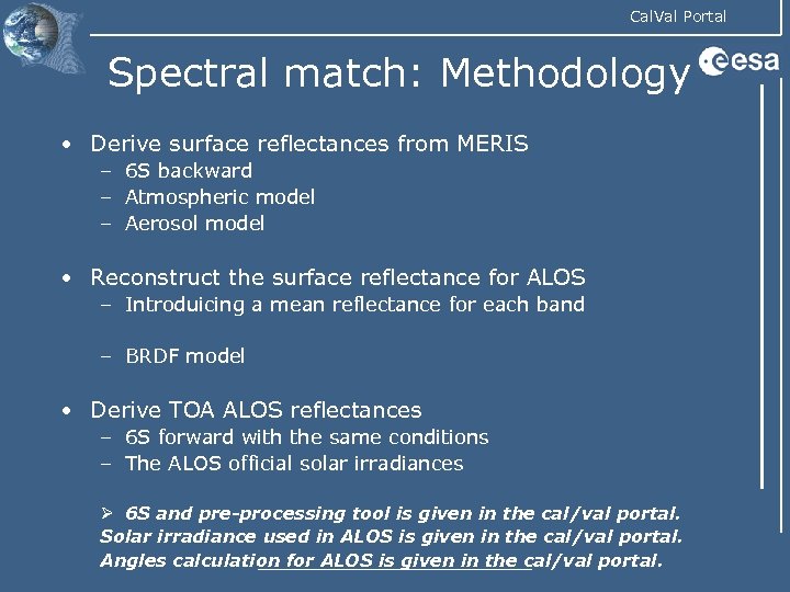 Cal. Val Portal Spectral match: Methodology • Derive surface reflectances from MERIS – 6