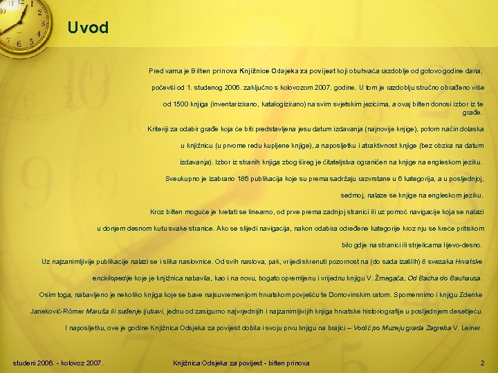 Uvod Pred vama je Bilten prinova Knjižnice Odsjeka za povijest koji obuhvaća razdoblje od