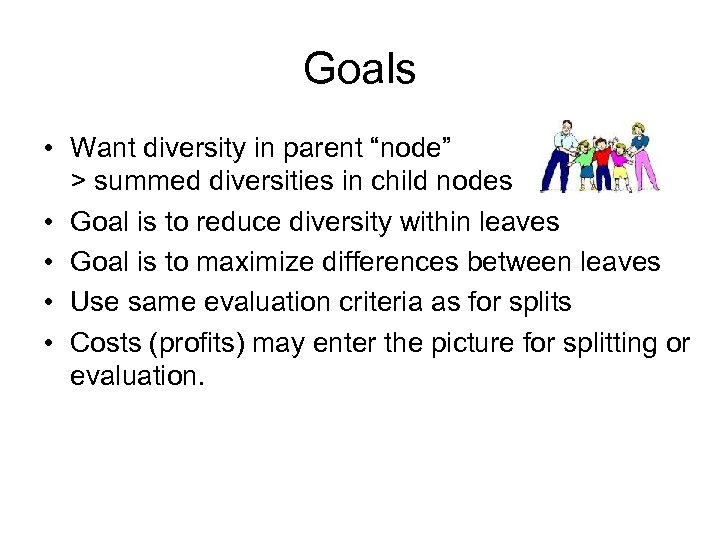 Goals • Want diversity in parent “node” > summed diversities in child nodes •