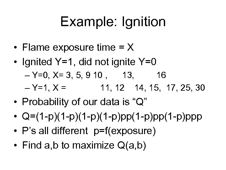 Example: Ignition • Flame exposure time = X • Ignited Y=1, did not ignite