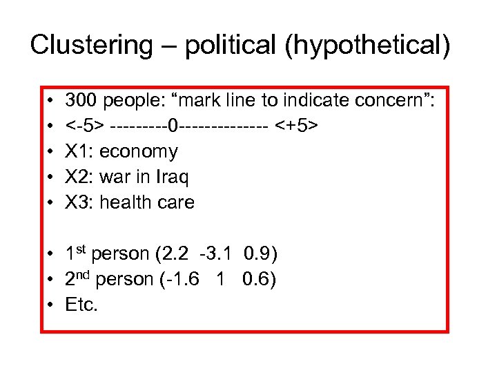 Clustering – political (hypothetical) • • • 300 people: “mark line to indicate concern”: