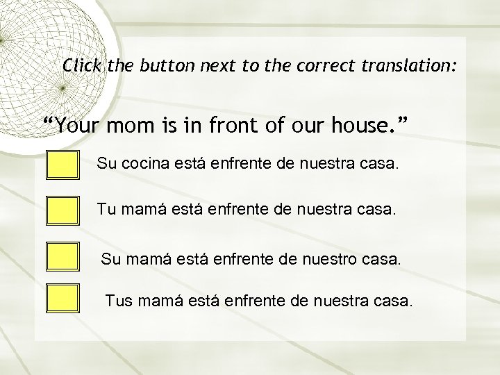 Click the button next to the correct translation: “Your mom is in front of
