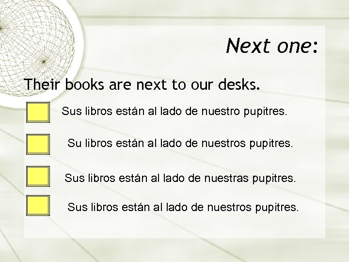 Next one: Their books are next to our desks. Sus libros están al lado