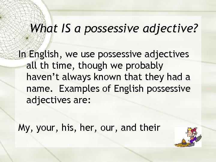 What IS a possessive adjective? In English, we use possessive adjectives all th time,