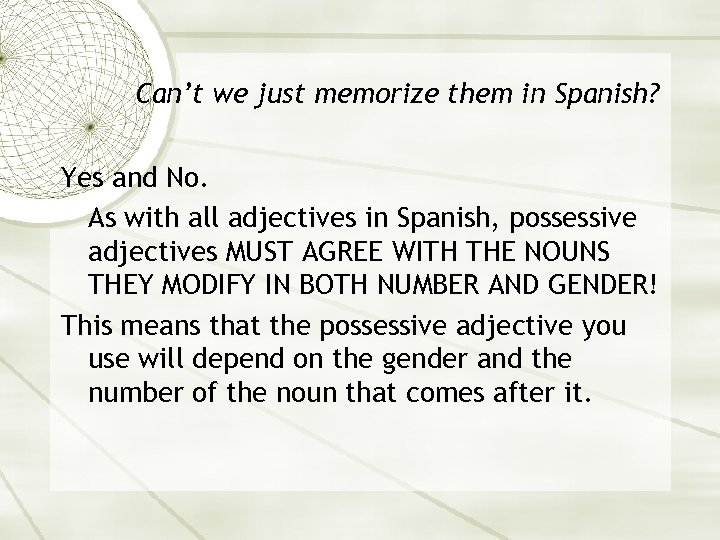 Can’t we just memorize them in Spanish? Yes and No. As with all adjectives