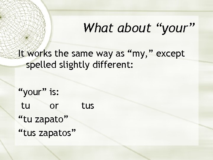 What about “your” It works the same way as “my, ” except spelled slightly