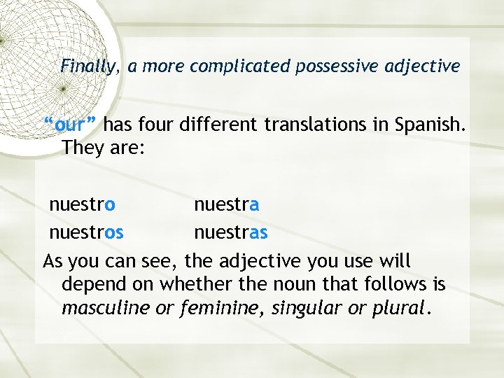 Finally, a more complicated possessive adjective “our” has four different translations in Spanish. They