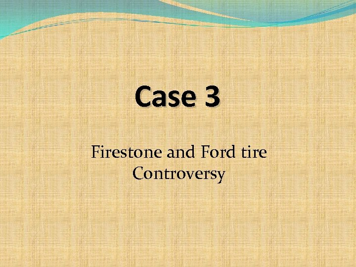Case 3 Firestone and Ford tire Controversy 