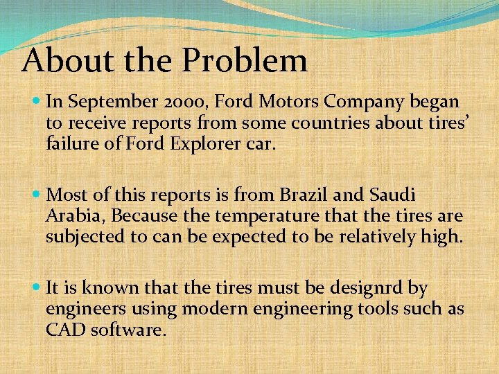 About the Problem In September 2000, Ford Motors Company began to receive reports from