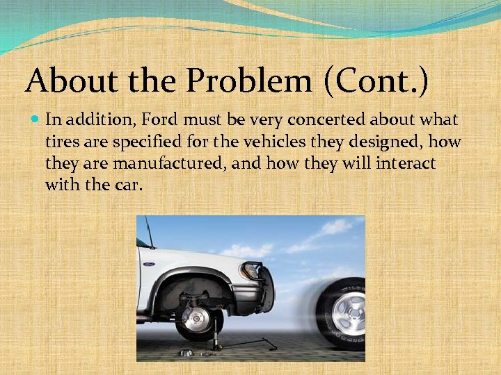 About the Problem (Cont. ) In addition, Ford must be very concerted about what