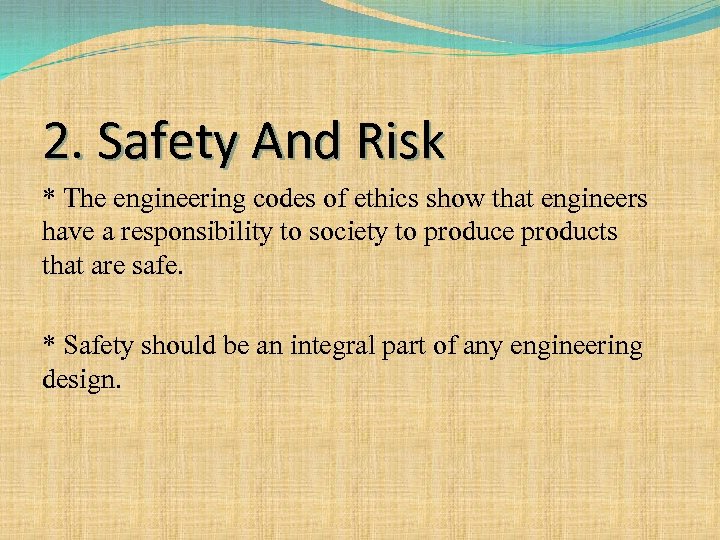2. Safety And Risk * The engineering codes of ethics show that engineers have