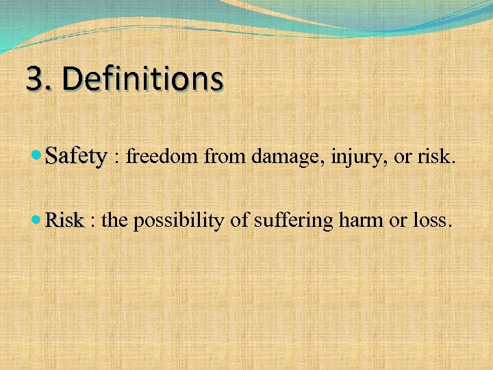3. Definitions Safety : freedom from damage, injury, or risk. Risk : the possibility